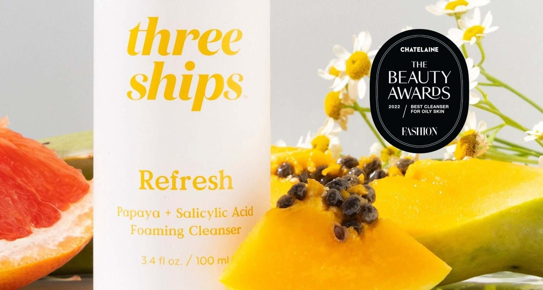 Refresh Papaya + Salicylic Acid Cleanser Wins Chatelaine’s Beauty Award for ‘Best Cleanser for Oily Skin’ - Three Ships